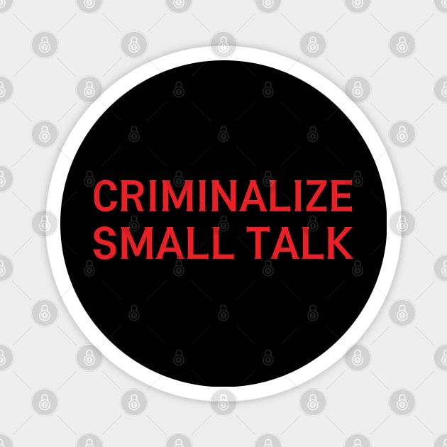criminalize small talk Magnet by mdr design
